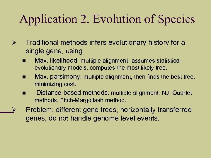 Application 2. Evolution of Species Traditional methods infers evolutionary history for a single gene,