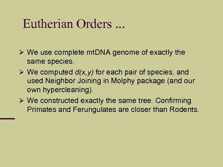 Eutherian Orders. . . We use complete mt. DNA genome of exactly the same