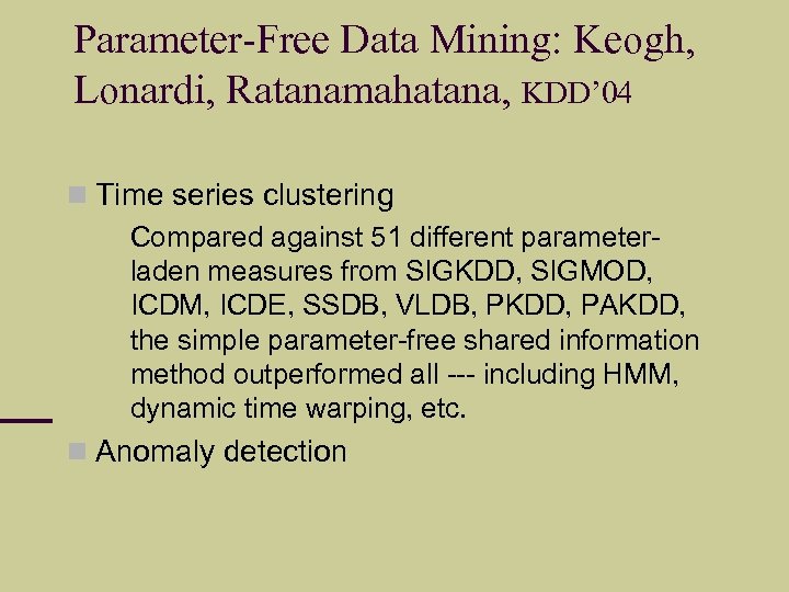 Parameter-Free Data Mining: Keogh, Lonardi, Ratanamahatana, KDD’ 04 Time series clustering Compared against 51