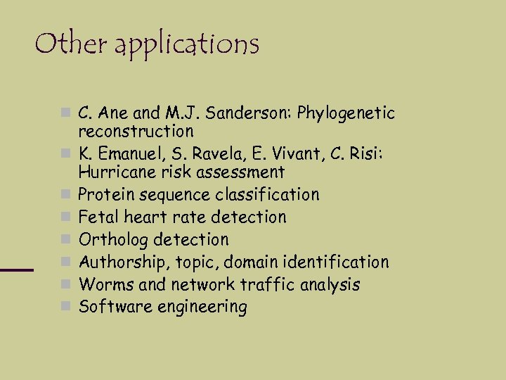 Other applications C. Ane and M. J. Sanderson: Phylogenetic reconstruction K. Emanuel, S. Ravela,