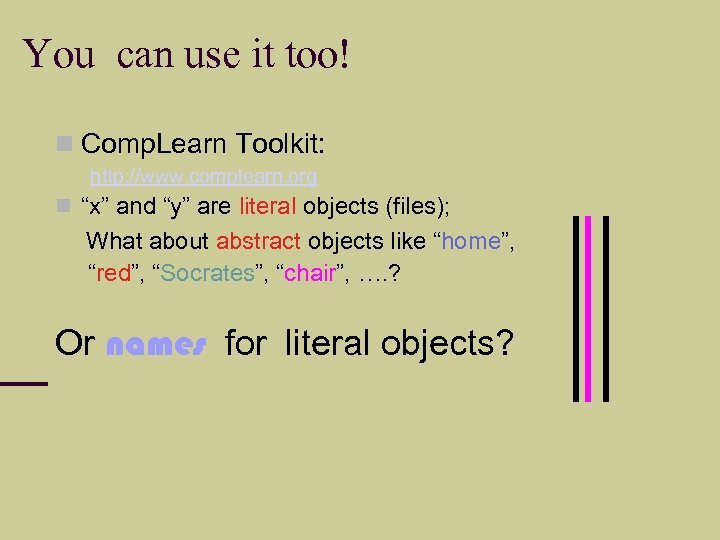 You can use it too! Comp. Learn Toolkit: http: //www. complearn. org “x” and