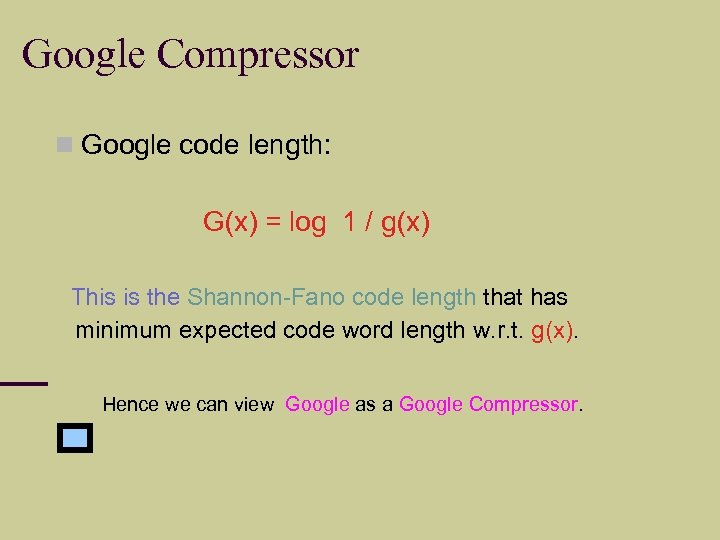 Google Compressor Google code length: G(x) = log 1 / g(x) This is the