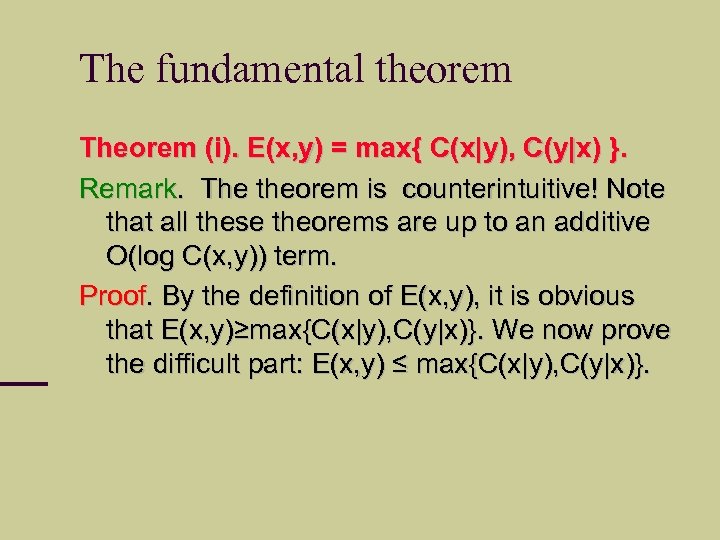 The fundamental theorem Theorem (i). E(x, y) = max{ C(x|y), C(y|x) }. Remark. The