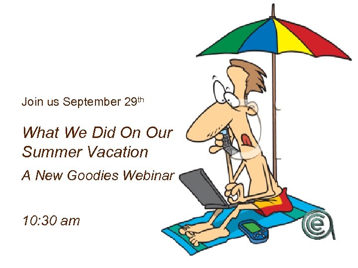 Join us September 29 th What We Did On Our Summer Vacation A New