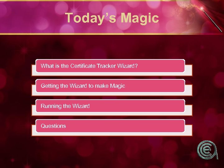 Today’s Magic What is the Certificate Tracker Wizard? Getting the Wizard to make Magic