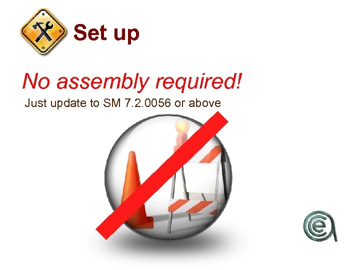 Set up No assembly required! Just update to SM 7. 2. 0056 or above