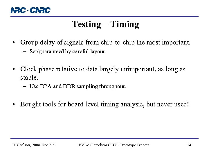 Testing – Timing • Group delay of signals from chip-to-chip the most important. –