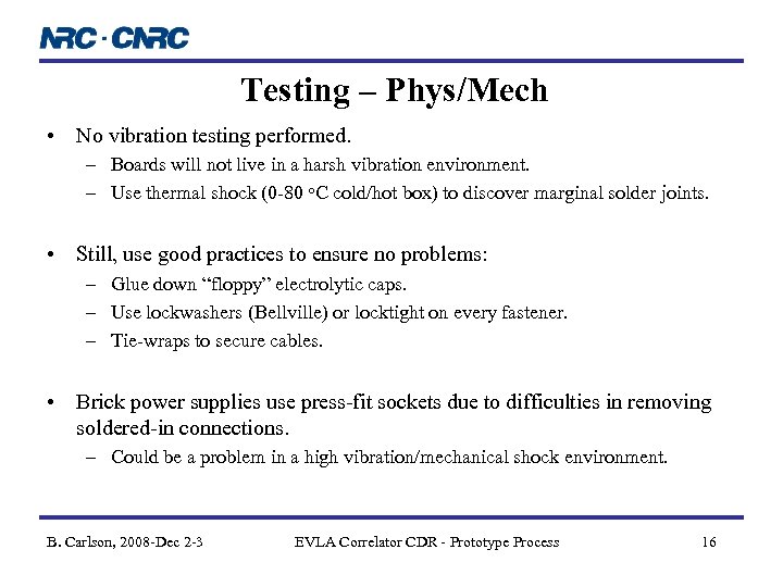 Testing – Phys/Mech • No vibration testing performed. – Boards will not live in