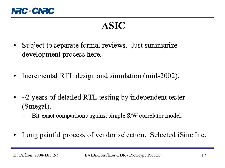 ASIC • Subject to separate formal reviews. Just summarize development process here. • Incremental
