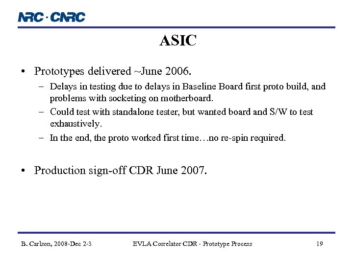 ASIC • Prototypes delivered ~June 2006. – Delays in testing due to delays in