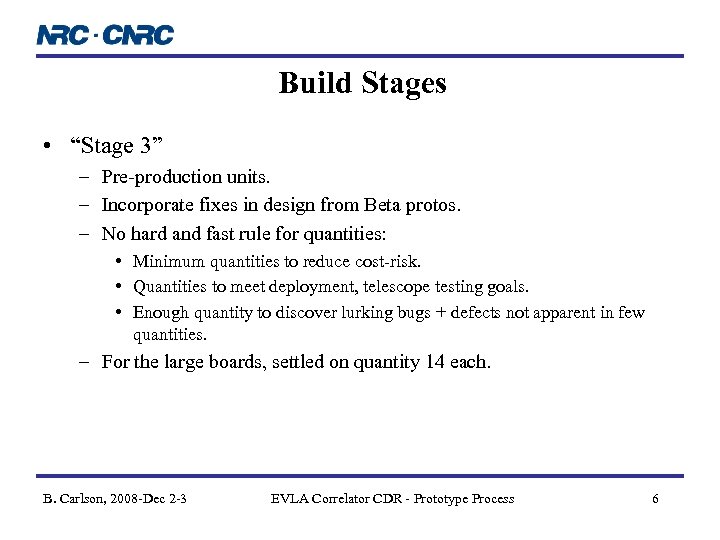 Build Stages • “Stage 3” – Pre-production units. – Incorporate fixes in design from