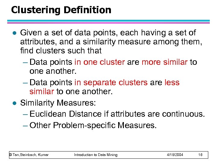 Clustering Definition l l Given a set of data points, each having a set