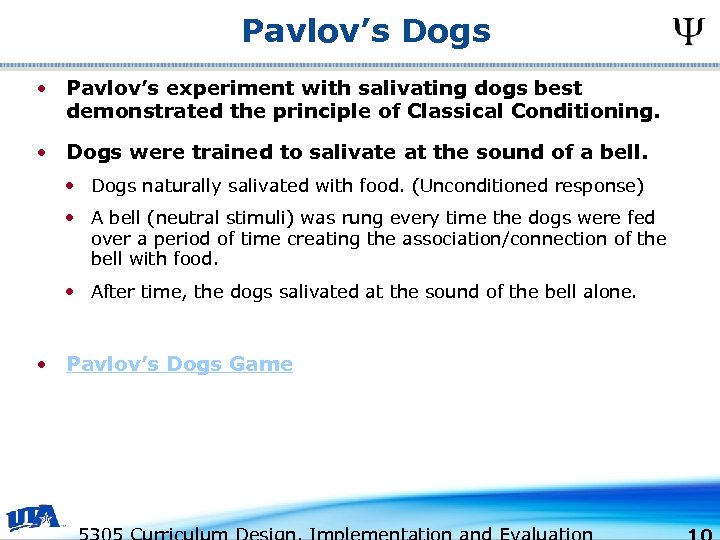 Pavlov’s Dogs • Pavlov’s experiment with salivating dogs best demonstrated the principle of Classical