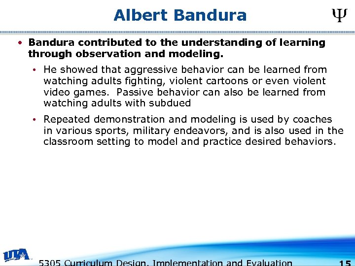 Albert Bandura • Bandura contributed to the understanding of learning through observation and modeling.