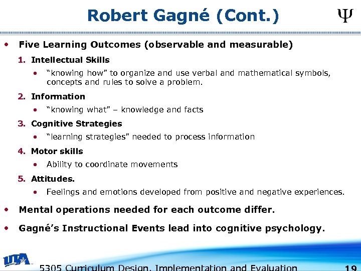Robert Gagné (Cont. ) • Five Learning Outcomes (observable and measurable) 1. Intellectual Skills