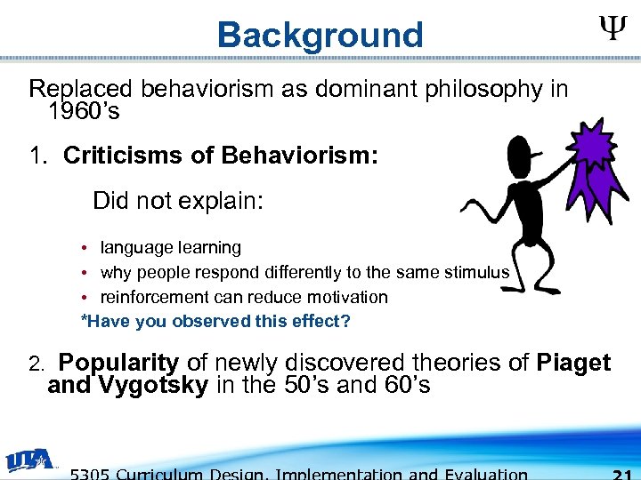 Background Replaced behaviorism as dominant philosophy in 1960’s 1. Criticisms of Behaviorism: Did not