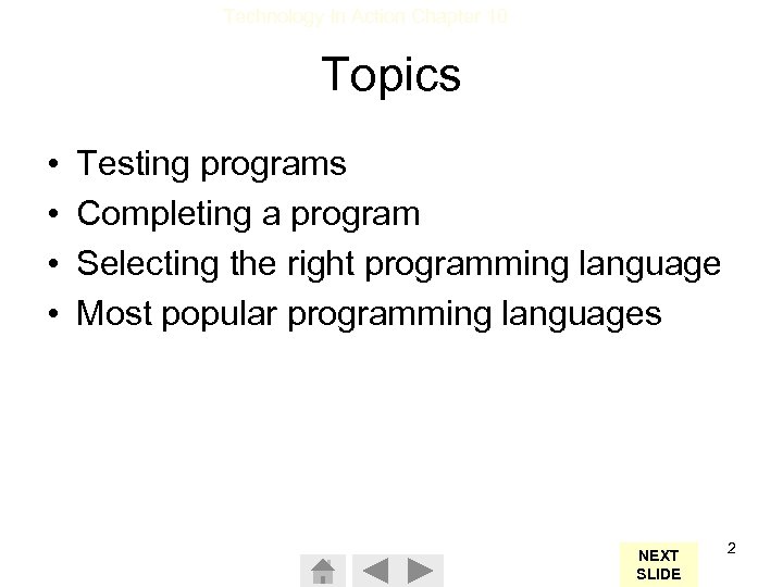 Technology In Action Chapter 10 Topics • • Testing programs Completing a program Selecting