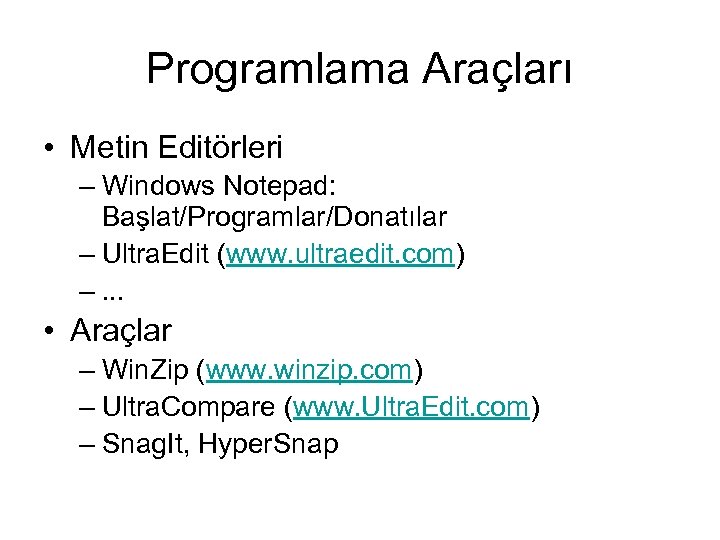 Programlama Araçları • Metin Editörleri – Windows Notepad: Başlat/Programlar/Donatılar – Ultra. Edit (www. ultraedit.