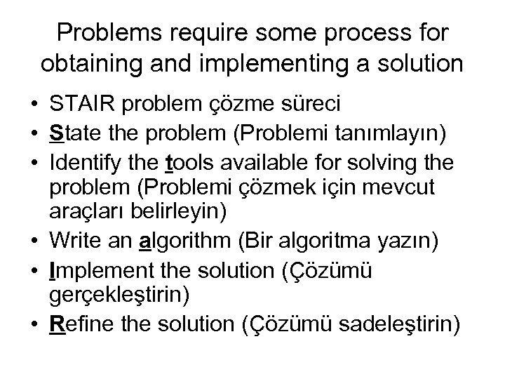 Problems require some process for obtaining and implementing a solution • STAIR problem çözme
