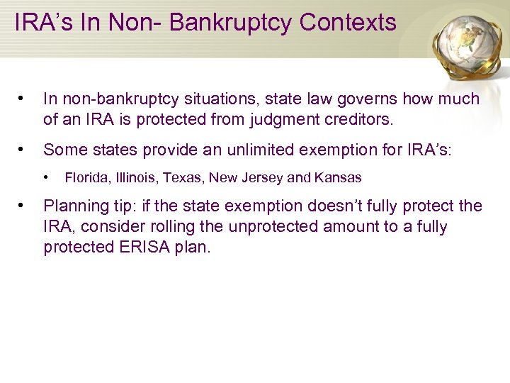 IRA’s In Non- Bankruptcy Contexts • In non-bankruptcy situations, state law governs how much