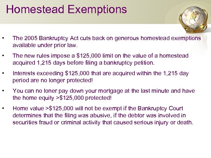 Homestead Exemptions • The 2005 Bankruptcy Act cuts back on generous homestead exemptions available