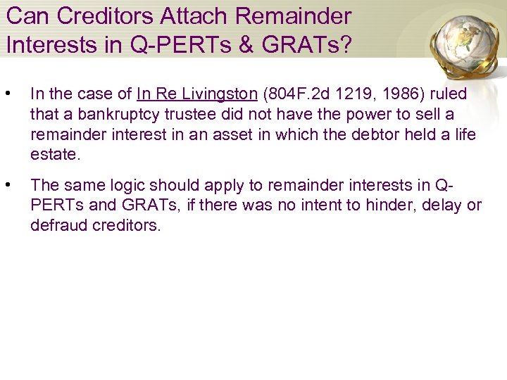Can Creditors Attach Remainder Interests in Q-PERTs & GRATs? • In the case of