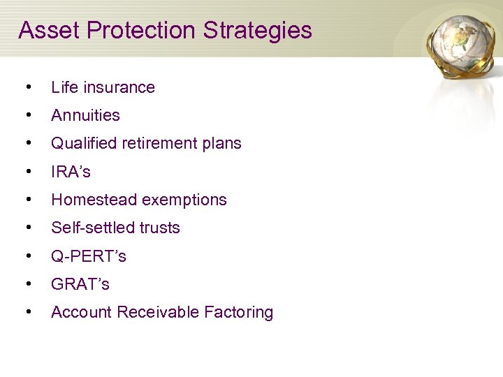 Asset Protection Strategies • Life insurance • Annuities • Qualified retirement plans • IRA’s