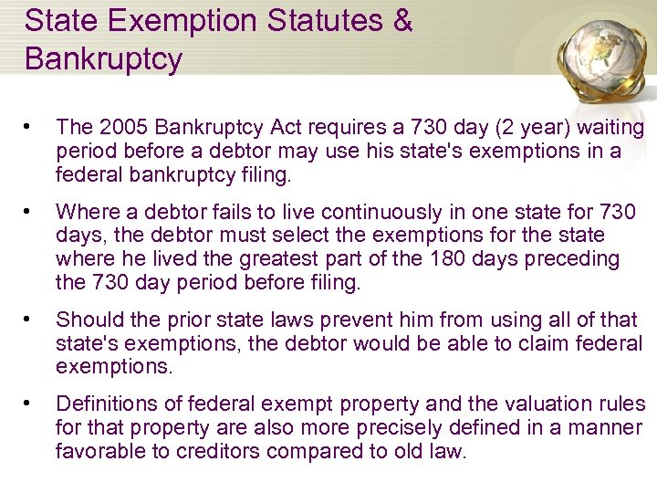 State Exemption Statutes & Bankruptcy • The 2005 Bankruptcy Act requires a 730 day