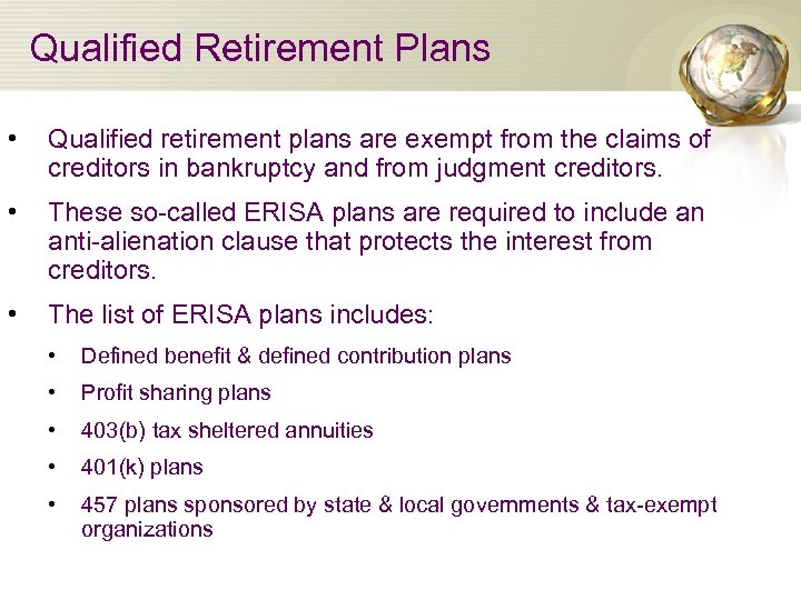 Qualified Retirement Plans • Qualified retirement plans are exempt from the claims of creditors