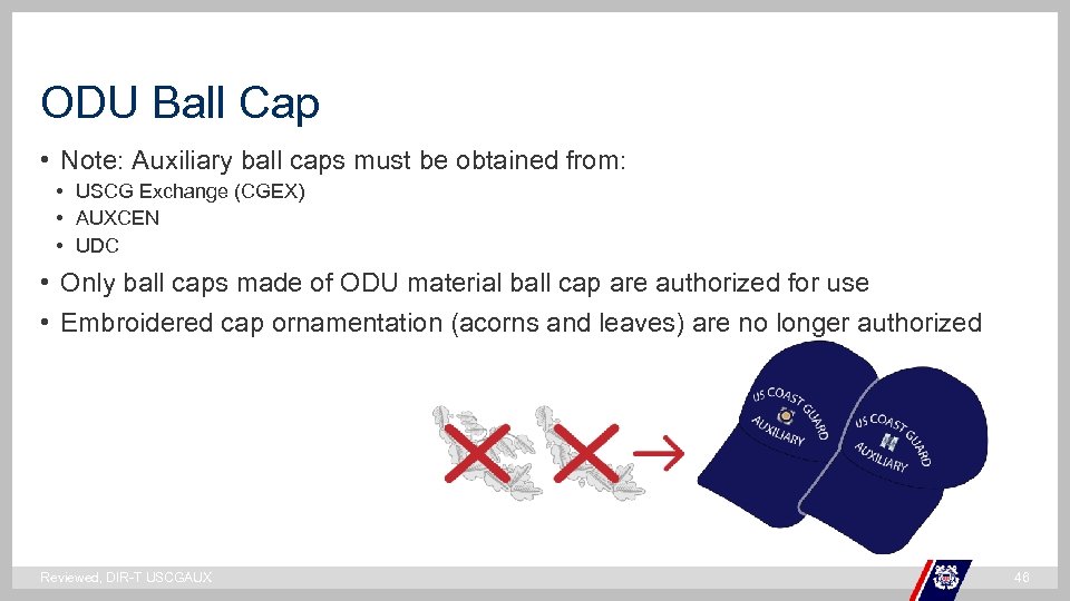 ODU Ball Cap • Note: Auxiliary ball caps must be obtained from: • USCG