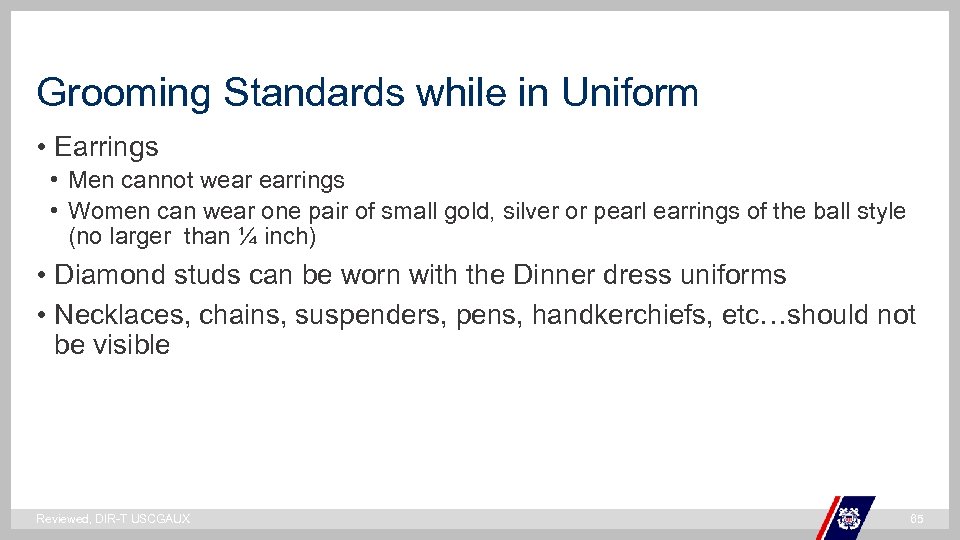 Grooming Standards while in Uniform • Earrings • Men cannot wear earrings • Women