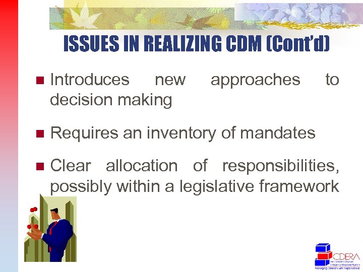 ISSUES IN REALIZING CDM (Cont’d) n Introduces new decision making approaches to n Requires