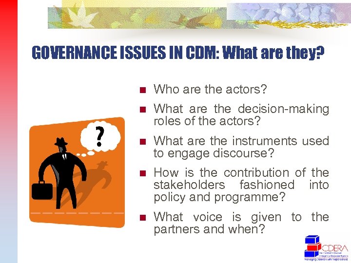 GOVERNANCE ISSUES IN CDM: What are they? n Who are the actors? n What