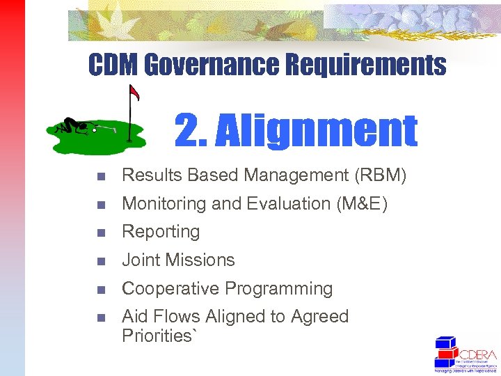 CDM Governance Requirements n Results Based Management (RBM) n Monitoring and Evaluation (M&E) n