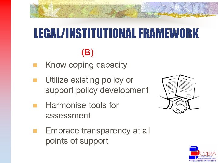 LEGAL/INSTITUTIONAL FRAMEWORK (B) n Know coping capacity n Utilize existing policy or support policy