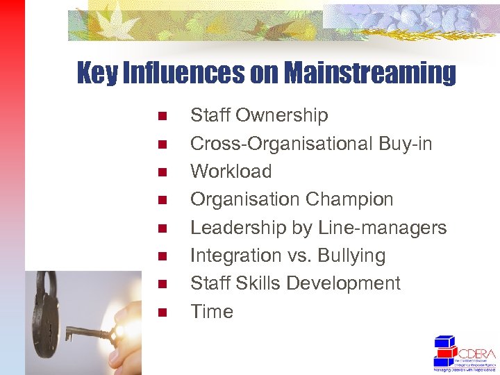 Key Influences on Mainstreaming n n n n Staff Ownership Cross-Organisational Buy-in Workload Organisation