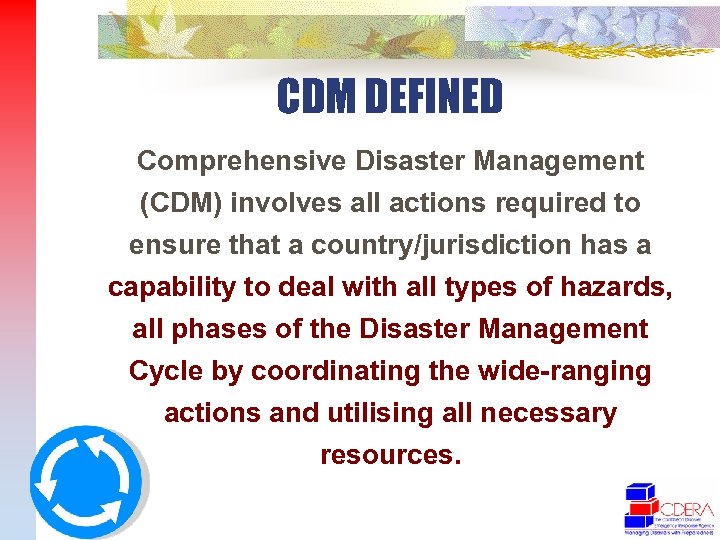 CDM DEFINED Comprehensive Disaster Management (CDM) involves all actions required to ensure that a