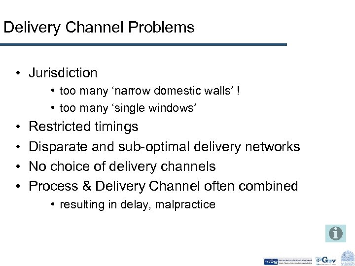 Delivery Channel Problems • Jurisdiction • too many ‘narrow domestic walls’ ! • too