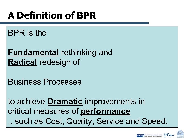 A Definition of BPR is the Fundamental rethinking and Radical redesign of Business Processes