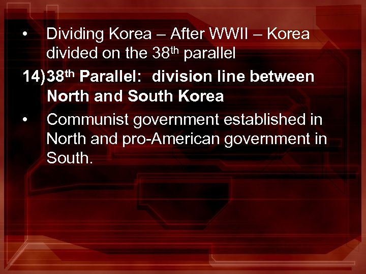  • Dividing Korea – After WWII – Korea divided on the 38 th