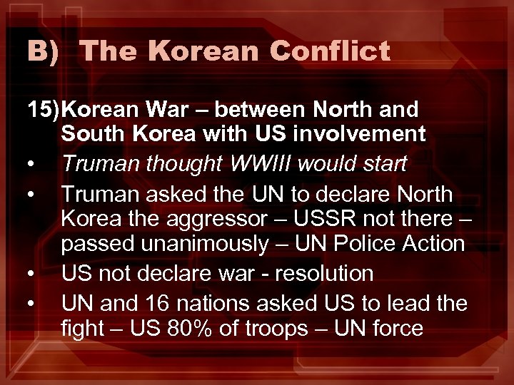 B) The Korean Conflict 15) Korean War – between North and South Korea with