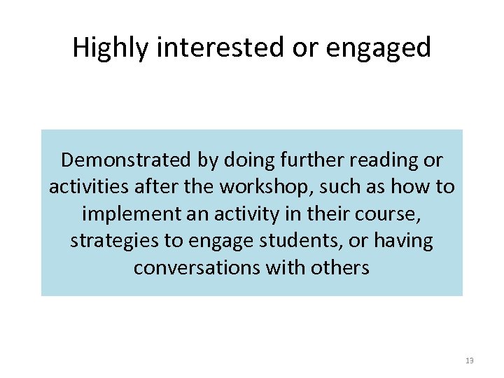 Highly interested or engaged Demonstrated by doing further reading or activities after the workshop,