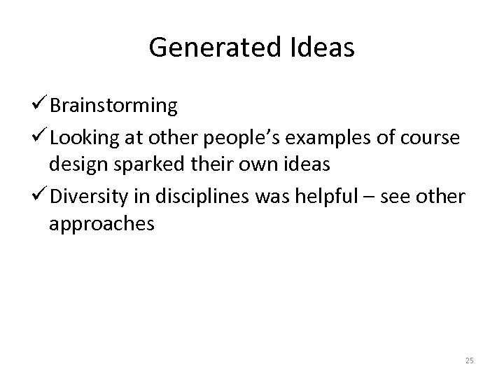 Generated Ideas ü Brainstorming ü Looking at other people’s examples of course design sparked