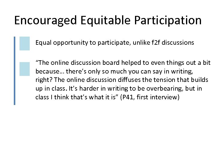 Encouraged Equitable Participation Equal opportunity to participate, unlike f 2 f discussions “The online