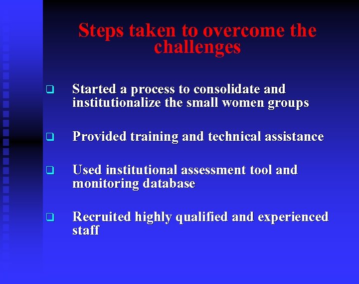 Steps taken to overcome the challenges q Started a process to consolidate and institutionalize