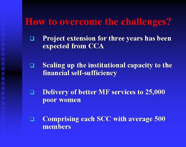 How to overcome the challenges? q Project extension for three years has been expected