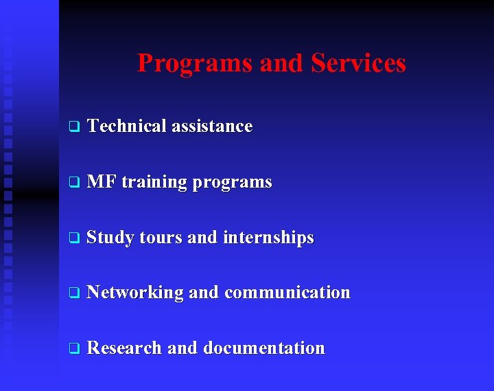 Programs and Services q Technical assistance q MF training programs q Study tours and
