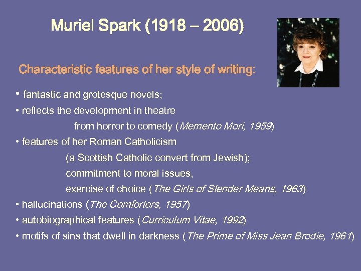 Muriel Spark (1918 – 2006) Characteristic features of her style of writing: • fantastic