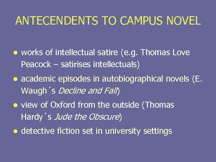 ANTECENDENTS TO CAMPUS NOVEL l works of intellectual satire (e. g. Thomas Love Peacock