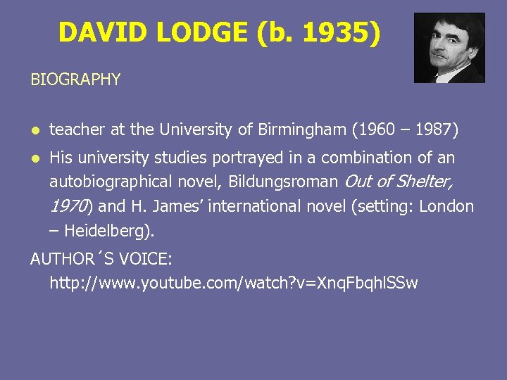 DAVID LODGE (b. 1935) BIOGRAPHY l teacher at the University of Birmingham (1960 –